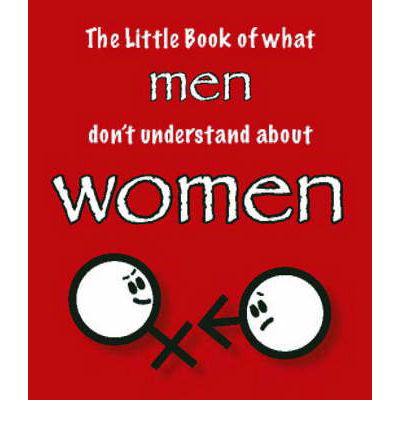 The Little Book of What Men Don't Understand About Women - Martin Ellis - Kirjat - Zymurgy Publishing - 9781903506226 - maanantai 16. lokakuuta 2006