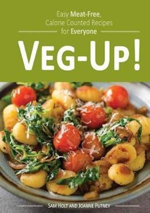 Cover for Sam Holt · Veg-Up!: Easy Meat Free, Calorie Counted Recipes for Everyone (Paperback Book) (2018)