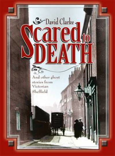 Cover for David Clarke · Scared to Death : And Other Ghost Stories from Victorian Sheffield (Paperback Book) (2013)