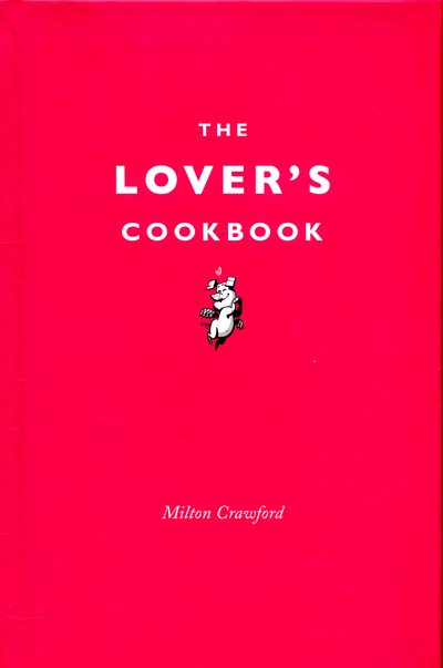 Cover for Milton Crawford · The Lover's Cookbook (Hardcover Book) (2016)