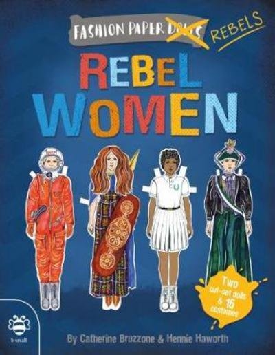 Rebel Women: Discover history through fashion - Dress-up Paper Dolls - Catherine Bruzzone - Książki - b small publishing limited - 9781911509226 - 2 kwietnia 2018