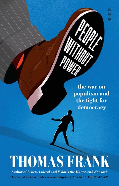 People Without Power: the war on populism and the fight for democracy - Thomas Frank - Libros - Scribe Publications - 9781912854226 - 10 de septiembre de 2020