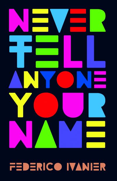 Never Tell Anyone Your Name - Federico Ivaner - Books - HopeRoad Publishing Ltd - 9781913109226 - October 26, 2023