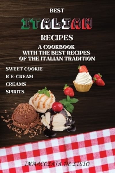 Cover for Immacolata De Lisio · Best Italian Recipes: A Cookbook With The Best Recipes Of The Italian Tradition . Sweet Cookie, Creams, Ice-Cream, Spirits. (Taschenbuch) (2021)