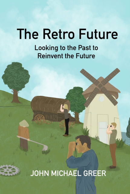 Cover for John Michael Greer · The Retro Future: Looking to the Past to Reinvent the Future (Taschenbuch) (2024)