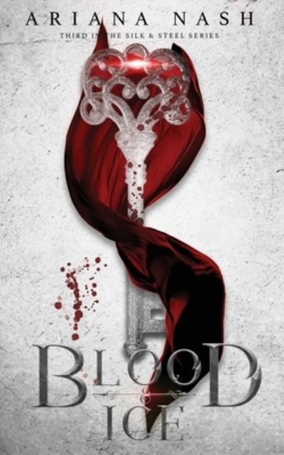 Blood & Ice: Silk & Steel #3 - Silk & Steel - Ariana Nash - Livros - Pippa Dacosta Author - 9781916009226 - 16 de outubro de 2019