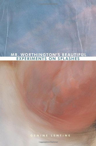 Mr. Worthington's Beautiful Experiments on Splashes - Genine Lentine - Livres - New Michigan Press - 9781934832226 - 4 janvier 2010