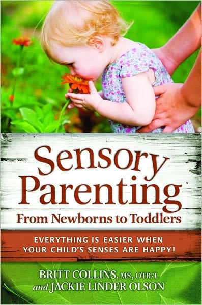 Cover for Britt Collins · Sensory Parenting from Newborns to Toddlers: Parenting is Easier When Your Child's Senses are Happy! (Taschenbuch) (2010)