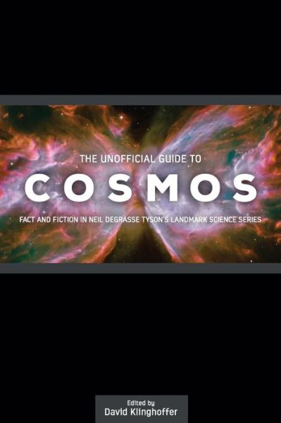 Cover for David Klinghoffer · The Unofficial Guide to Cosmos: Fact and Fiction in Neil Degrasse Tyson's Landmark Science Series (Paperback Book) (2014)