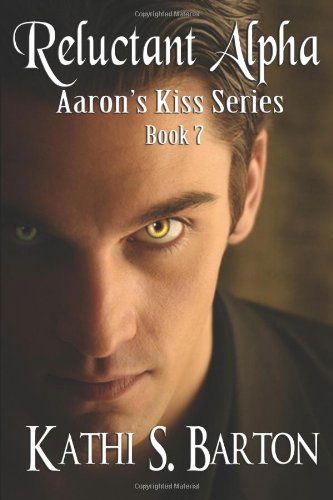 Cover for Kathi S. Barton · Reluctant Alpha: Aaron's Kiss Series (Volume 7) (Paperback Book) (2012)