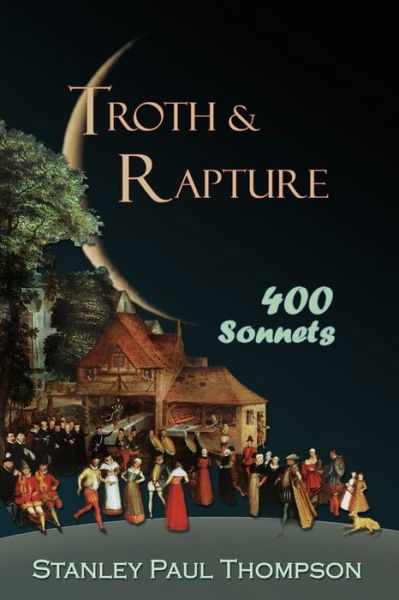 Troth & Rapture: 400 Sonnets - Stanley Paul Thompson - Książki - Mercury HeartLink - 9781940769226 - 16 października 2014