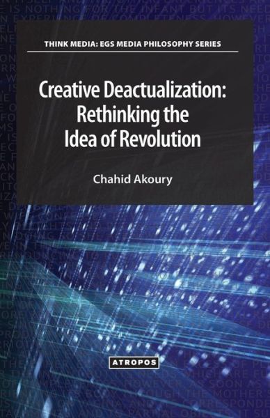 Cover for Chahid Akoury · Creative Deactualization: Rethinking the Idea of Revolution (Paperback Book) (2014)