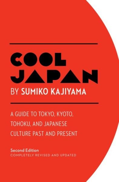 Cover for Sumiko Kajiyama · Cool Japan: A Guide to Tokyo, Kyoto, Tohoku and Japanese Culture Past and Present (Paperback Book) [2nd edition] (2018)