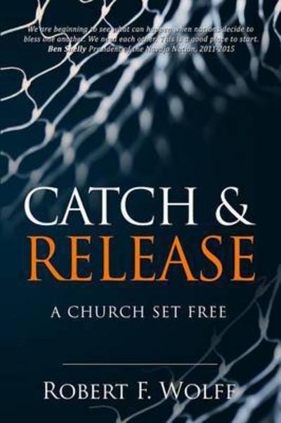 Cover for Robert F. Wolff · Catch &amp; Release A Church Set Free (Paperback Book) (2015)