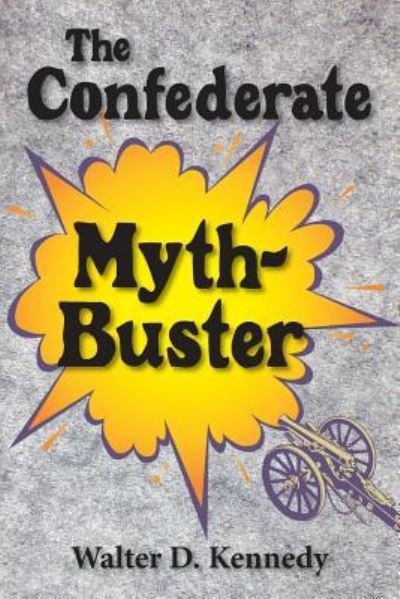 Cover for Walter D Kennedy · The Confederate Myth-Buster (Taschenbuch) (2019)