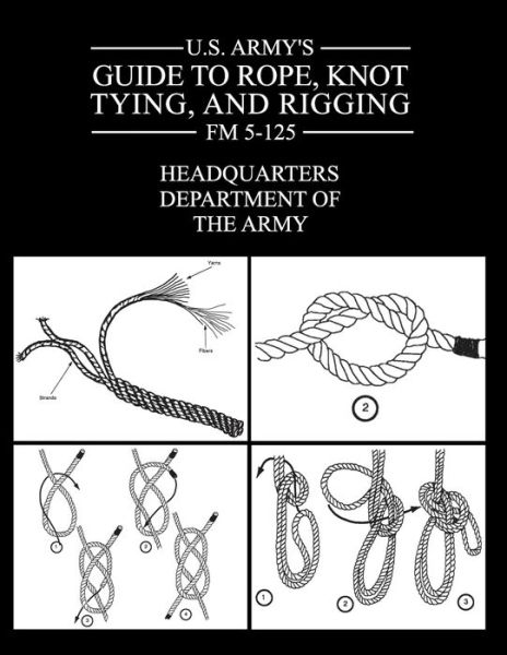 U.S. Army's Guide to Rope, Knot Tying, and Rigging - Department of the Army - Livros - Prepper Press - 9781943544226 - 31 de agosto de 2020