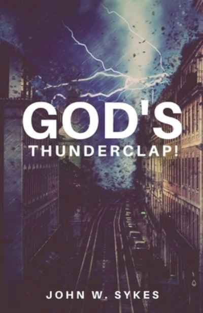 God's Thunderclap! - John Sykes - Boeken - Critical Mass Books - 9781947153226 - 10 januari 2021