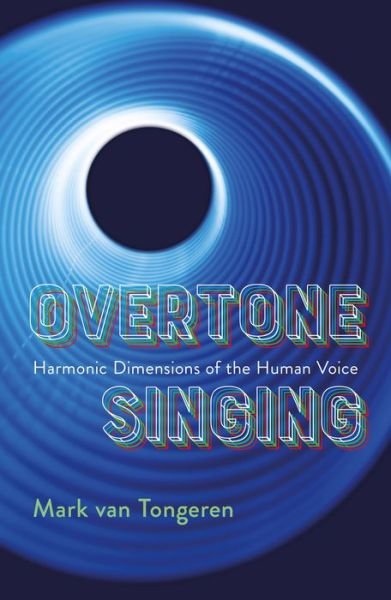 Cover for Mark Van Tongeren · Overtone Singing: Harmonic Dimensions of the Human Voice (Paperback Book) (2023)