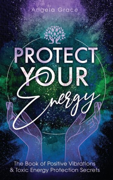 Cover for Angela Grace · Protect Your Energy (Hardcover Book) (2020)