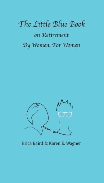 Cover for Erica Baird · The Little Blue Book On Retirement By Women, For Women (Paperback Book) (2021)