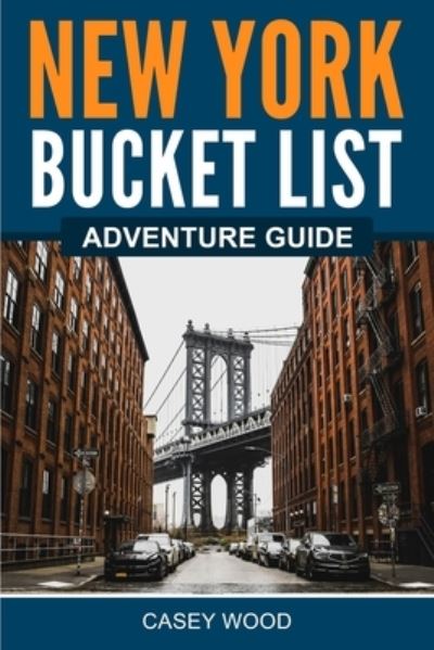 New York Bucket List Adventure Guide - Casey Wood - Kirjat - Canyon Press LLC - 9781957590226 - perjantai 4. marraskuuta 2022