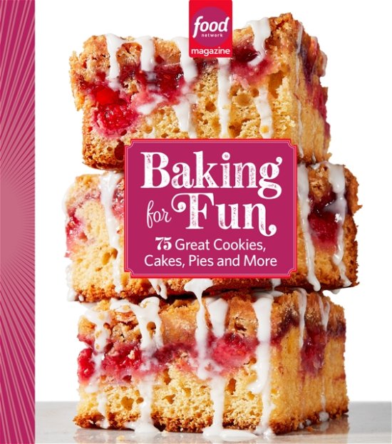 Cover for Food Network Magazine Baking For Fun: 75 Great Cookies, Cakes, Pies &amp; More (Hardcover Book) (2024)