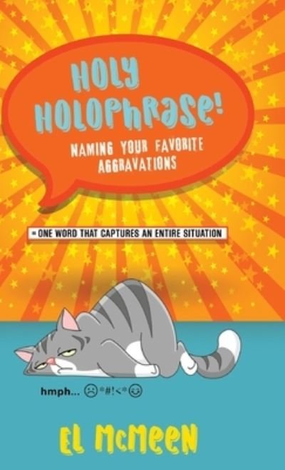 Cover for McMeen El McMeen · Holy Holophrase! : Naming Your Favorite Aggravations (Hardcover Book) (2021)
