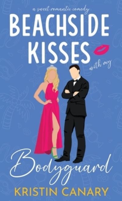 Cover for Kristin Canary · Beachside Kisses with My Bodyguard (Book) (2023)