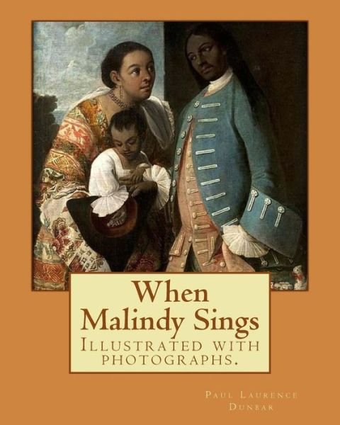 Cover for Paul Laurence Dunbar · When Malindy Sings. By : Paul Laurence Dunbar, decoration By : Margaret Armstrong  was a 20th-century American designer, illustrator, and author. : Illustrated with photographs. (Paperback Book) (2017)