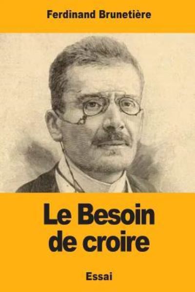 Cover for Ferdinand Brunetiere · Le Besoin de croire (Pocketbok) (2017)