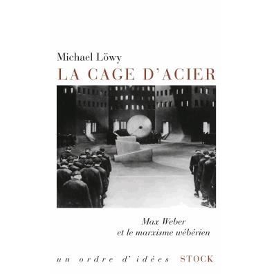 Cover for Michael Lowy · La cage d'acier: Max Weber et le marxisme weberien (Paperback Book) (2013)