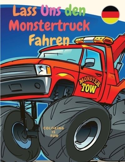 Cover for Coloring Book Club · Lass Uns den Monstertruck Fahren: Malbuch fur Kinder mit klassischen Autos, Trucks, Monstertrucks, Panzern, Zugen, Traktoren und mehr! (Paperback Book) (2021)