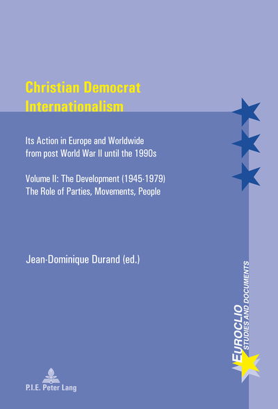 Cover for Christian Democrat Internationalism: Its Action in Europe and Worldwide from post World War II until the 1990s. Volume II: The Development (1945-1979). The Role of Parties, Movements, People - Euroclio (Paperback Book) [2 Revised edition] (2013)