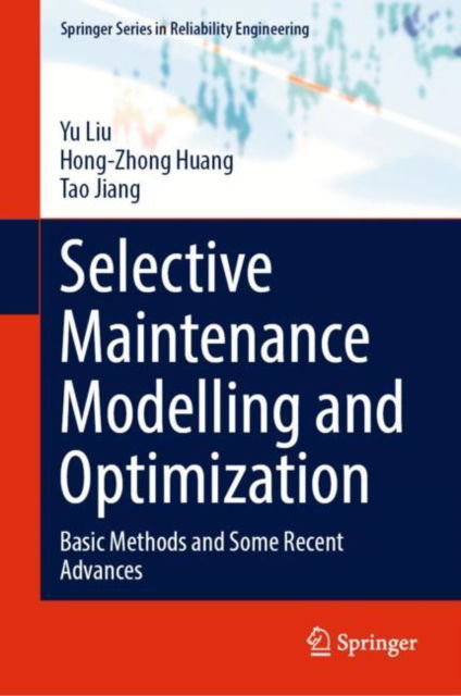 Cover for Yu Liu · Selective Maintenance Modelling and Optimization: Basic Methods and Some Recent Advances - Springer Series in Reliability Engineering (Hardcover bog) [1st ed. 2023 edition] (2023)