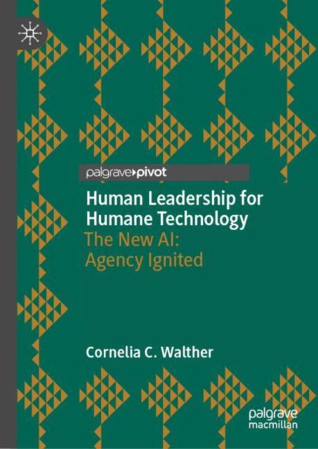Cover for Cornelia C. Walther · Human Leadership for Humane Technology: The New AI: Agency Ignited (Hardcover Book) [2024 edition] (2024)