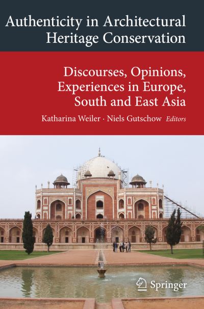 Authenticity in Architectural Heritage Conservation: Discourses, Opinions, Experiences in Europe, South and East Asia - Transcultural Research - Heidelberg Studies on Asia and Europe in a Global Context -  - Books - Springer International Publishing AG - 9783319305226 - July 7, 2016