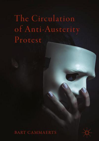 Cover for Bart Cammaerts · The Circulation of Anti-Austerity Protest (Hardcover Book) [1st ed. 2018 edition] (2018)