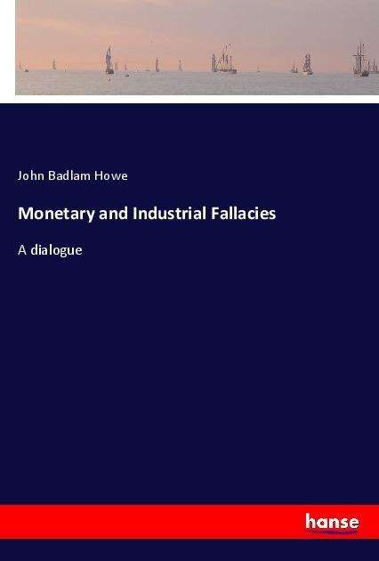 Cover for Howe · Monetary and Industrial Fallacies (Buch)