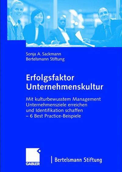 Cover for Sonja Sackmann · Erfolgsfaktor Unternehmenskultur: Mit Kulturbewusstem Management Unternehmensziele Erreichen Und Identifikation Schaffen -- 6 Best Practice-Beispiele (Hardcover Book) [2004 edition] (2004)