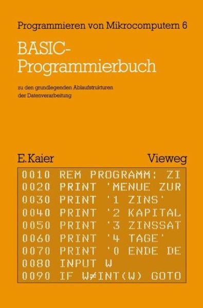 Basic-programmierbuch: Zu den Grundlegenden Ablaufstrukturen Der Datenverarbeitung - Programmieren Von Mikrocomputern - Ekkehard Kaier - Libros - Vieweg+teubner Verlag - 9783528042226 - 1983