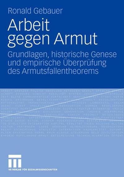 Cover for Gebauer, Ronald (Friedrich Schiller University Jena Germany) · Arbeit Gegen Armut: Grundlagen, Historische Genese Und Empirische UEberprufung Des Armutsfallentheorems (Pocketbok) [2007 edition] (2007)