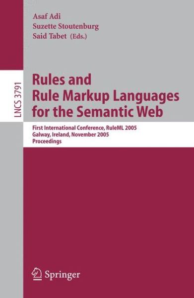 Cover for Asaf Adi · Rules and Rule Markup Languages for the Semantic Web: First International Conference, RuleML 2005, Galway, Ireland, November 10-12, 2005, Proceedings - Lecture Notes in Computer Science (Paperback Book) [2005 edition] (2005)