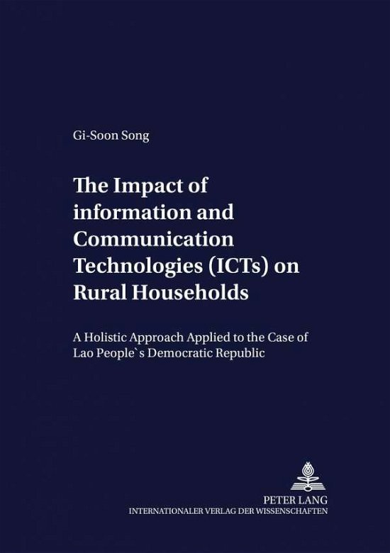 Cover for Gi-Soon Song · The Impact of Information and Communication Technologies (ICTs) on Rural Households: A Holistic Approach Applied to the Case of Lao People's Democratic Republic - Development Economics &amp; Policy (Paperback Book) (2003)