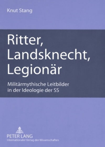 Cover for Knut Stang · Ritter, Landsknecht, Legionaer: Militaermythische Leitbilder in der Ideologie der SS (Paperback Book) [German edition] (2008)