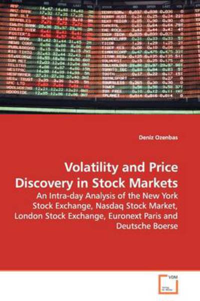 Volatility and Price Discovery in Stock Markets: an Intra-day Analysis of the New York Stock Exchange, Nasdaq Stock Market, London Stock Exchange, Euronext Paris and Deutsche Boerse - Deniz Ozenbas - Books - VDM Verlag - 9783639146226 - April 24, 2009