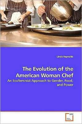 Cover for Linda Reynolds · The Evolution of the American Woman Chef: an Ecofeminist Approach to Gender, Food, and Power (Paperback Book) (2009)