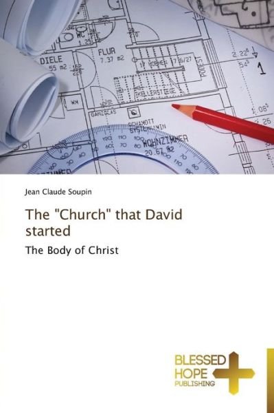Cover for Jean Claude Soupin · The &quot;Church&quot; That David Started: the Body of Christ (Pocketbok) (2013)