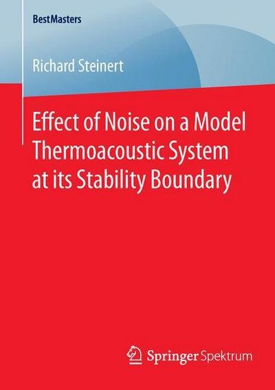 Richard Steinert · Effect of Noise on a Model Thermoacoustic System at its Stability Boundary - BestMasters (Paperback Book) [1st ed. 2016 edition] (2016)