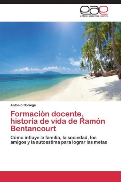 Cover for Noriega Antonio · Formación Docente, Historia De Vida De Ramón Bentancourt (Pocketbok) [Spanish edition] (2014)