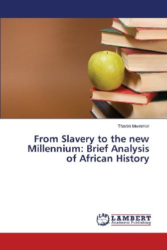 From Slavery to the New Millennium: Brief Analysis of African History - Thadei Mwereke - Bøker - LAP LAMBERT Academic Publishing - 9783659496226 - 13. desember 2013